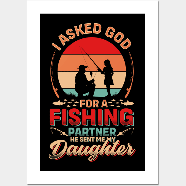 I asked God For A Fishing Partner He Sent Me My Daughter | Father's Day Wall Art by T-shirt US